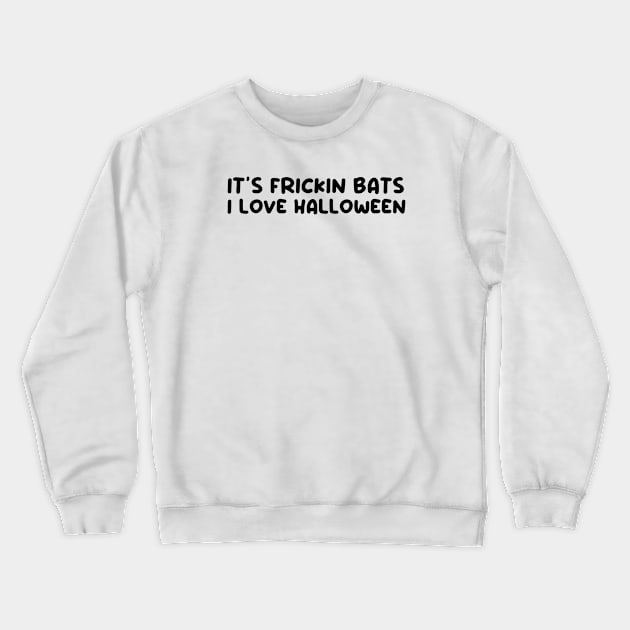 It’s frickin bats I love halloween Crewneck Sweatshirt by taylor-lang